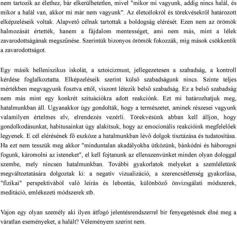 Ezen nem az örömök halmozását értették, hanem a fájdalom mentességet, ami nem más, mint a lélek zavarodottságának megszűnése.