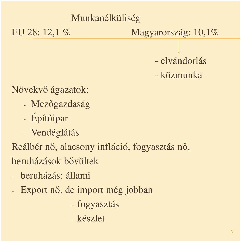 Reálbér nő, alacsony infláció, fogyasztás nő, beruházások bővültek -