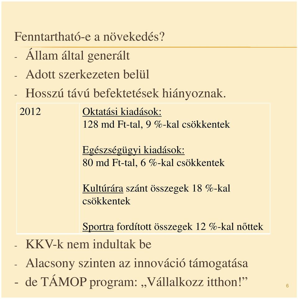 2012 Oktatási kiadások: 128 md Ft-tal, 9 %-kal csökkentek Egészségügyi kiadások: 80 md Ft-tal, 6 %-kal