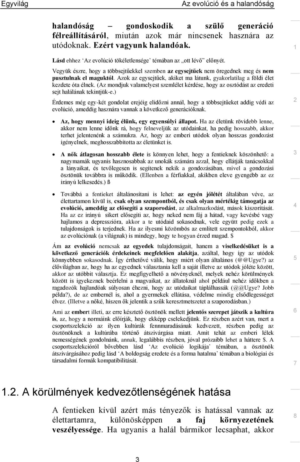 (Az mondjuk valamelyest szemlélet kérdése, hogy az osztódást az eredeti sejt halálának tekintjük-e.