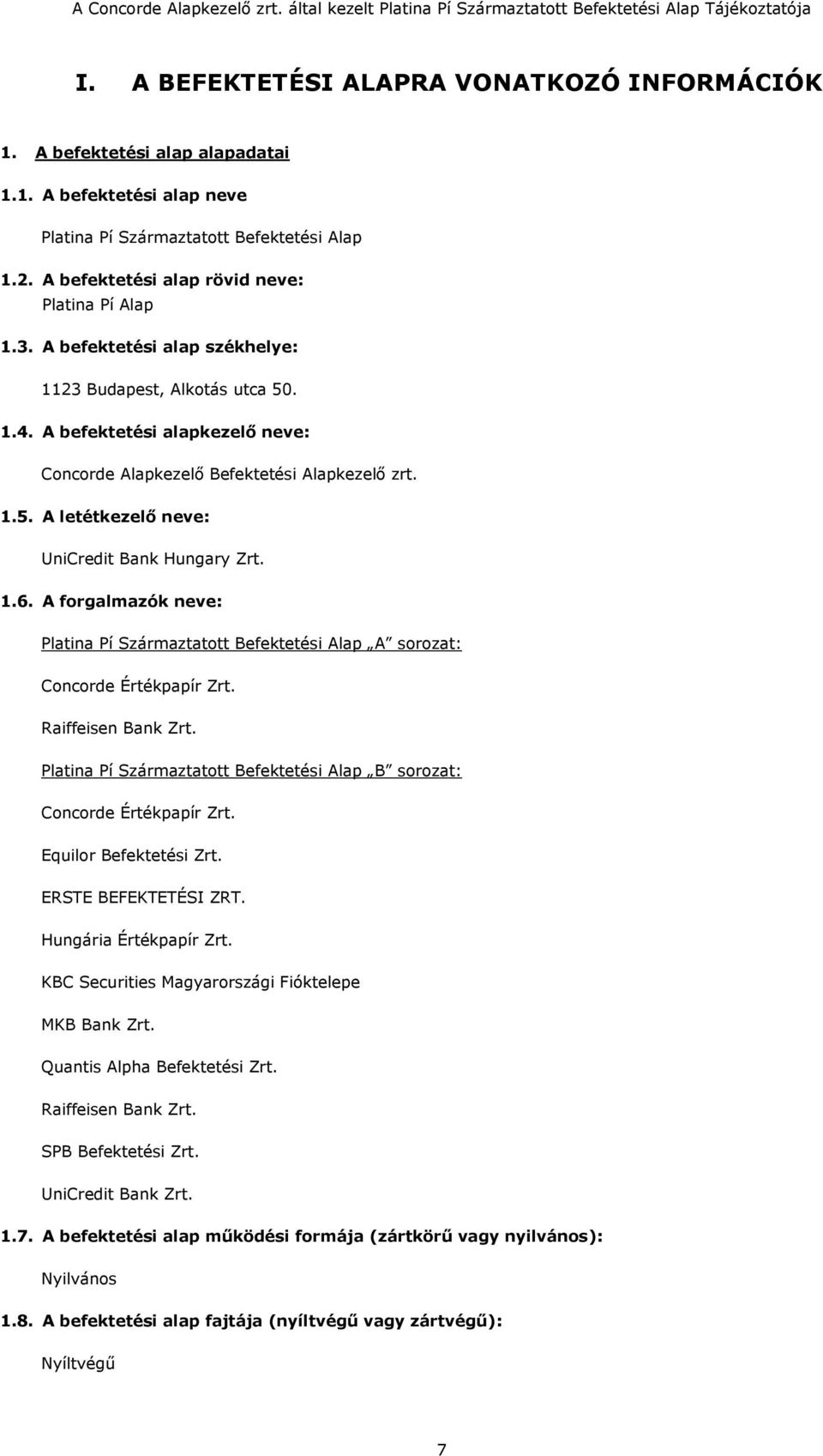 1.6. A forgalmazók neve: Platina Pí Származtatott Befektetési Alap A sorozat: Concorde Értékpapír Zrt. Raiffeisen Bank Zrt.