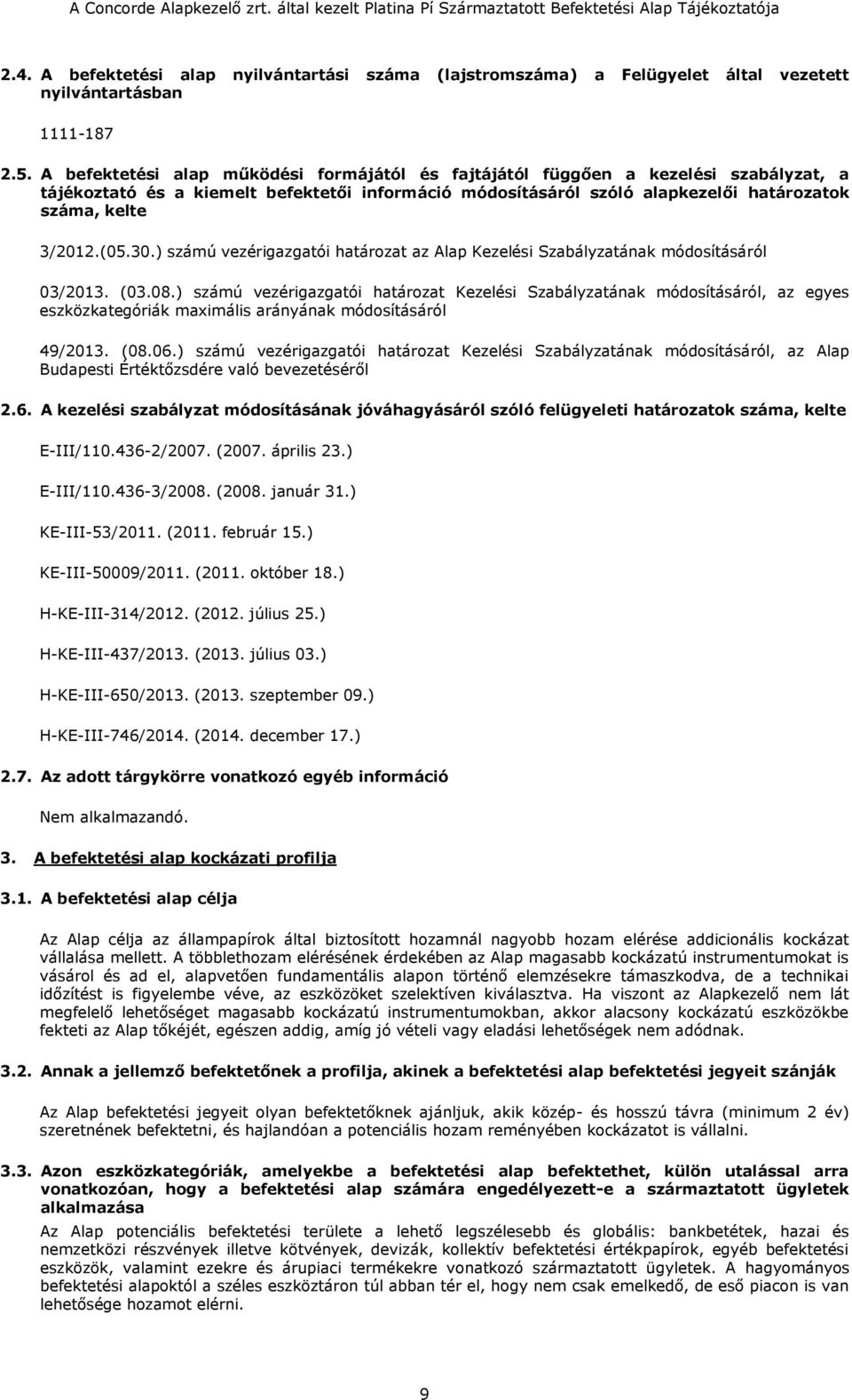 (05.30.) számú vezérigazgatói határozat az Alap Kezelési Szabályzatának módosításáról 03/2013. (03.08.