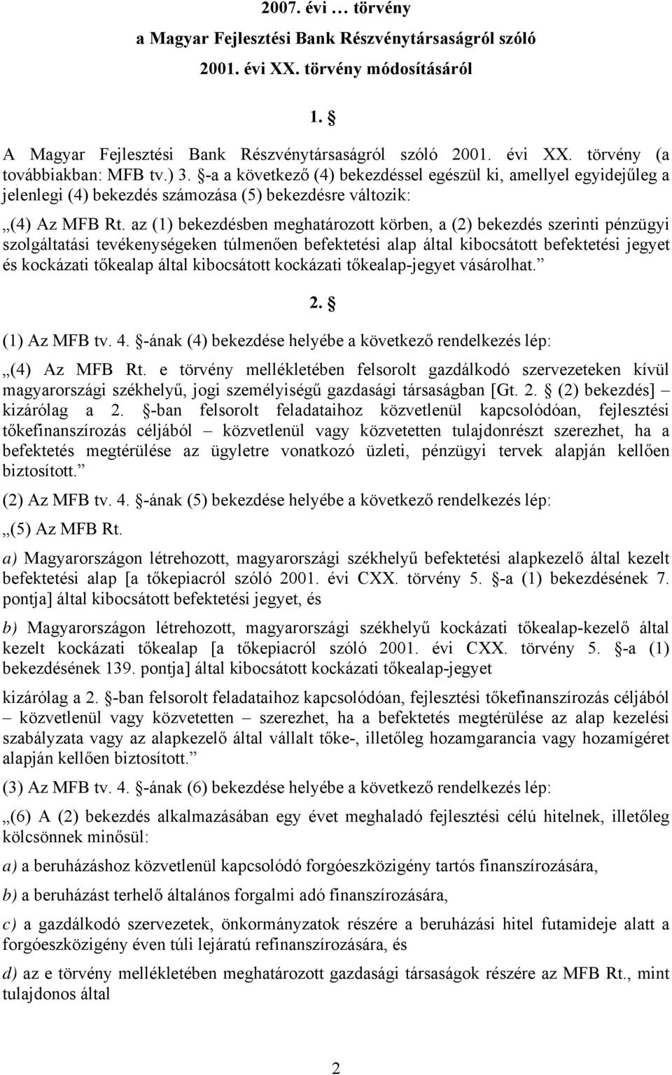 az (1) bekezdésben meghatározott körben, a (2) bekezdés szerinti pénzügyi szolgáltatási tevékenységeken túlmenően befektetési alap által kibocsátott befektetési jegyet és kockázati tőkealap által