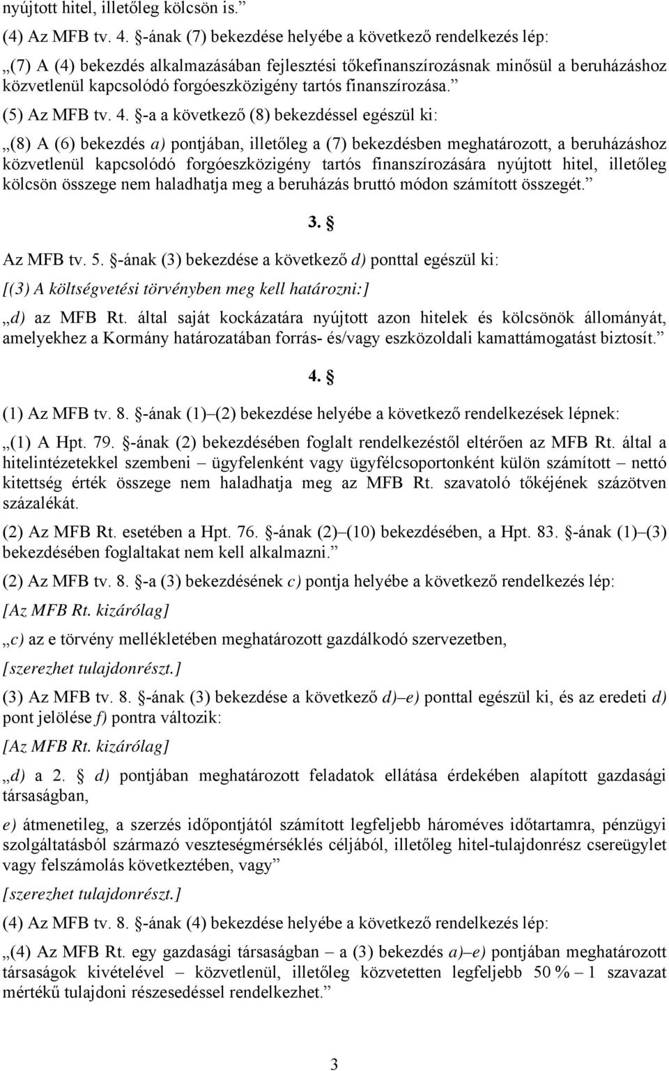 finanszírozása. (5) Az MFB tv. 4.