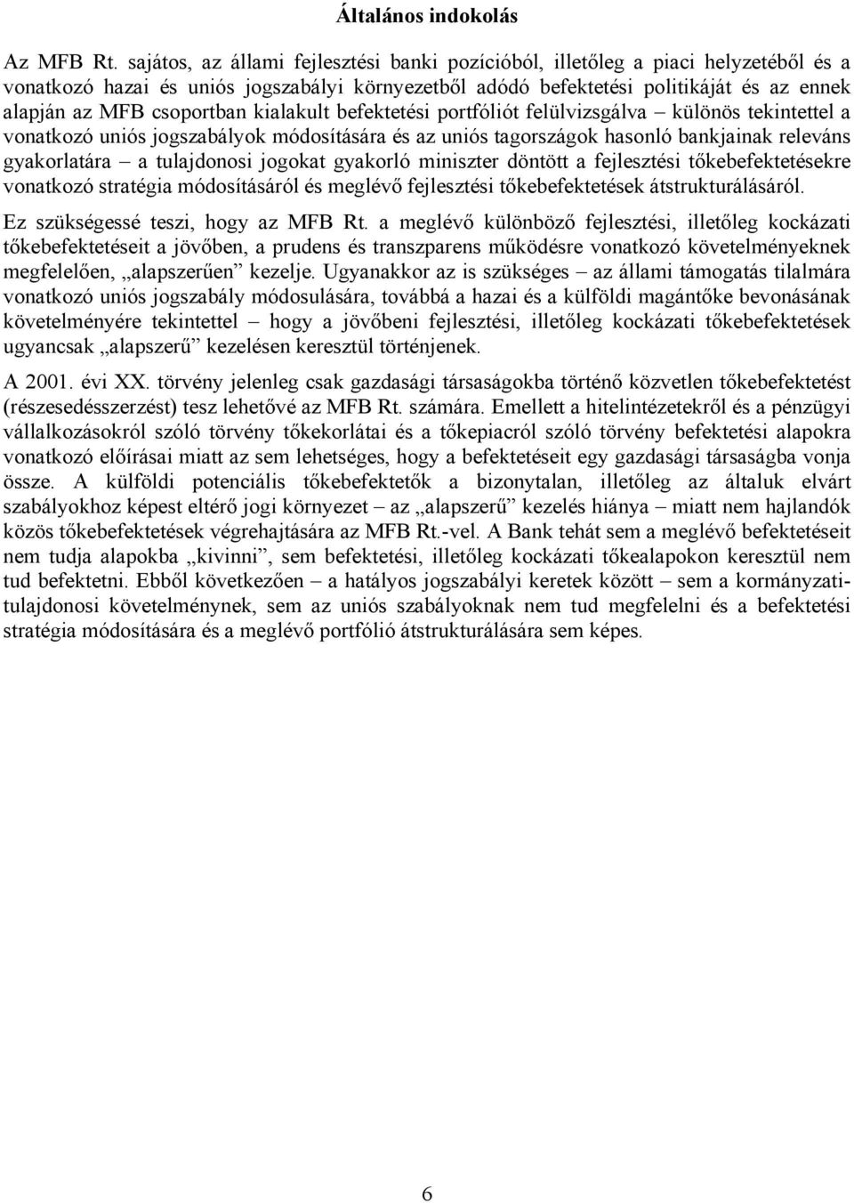 csoportban kialakult befektetési portfóliót felülvizsgálva különös tekintettel a vonatkozó uniós jogszabályok módosítására és az uniós tagországok hasonló bankjainak releváns gyakorlatára a