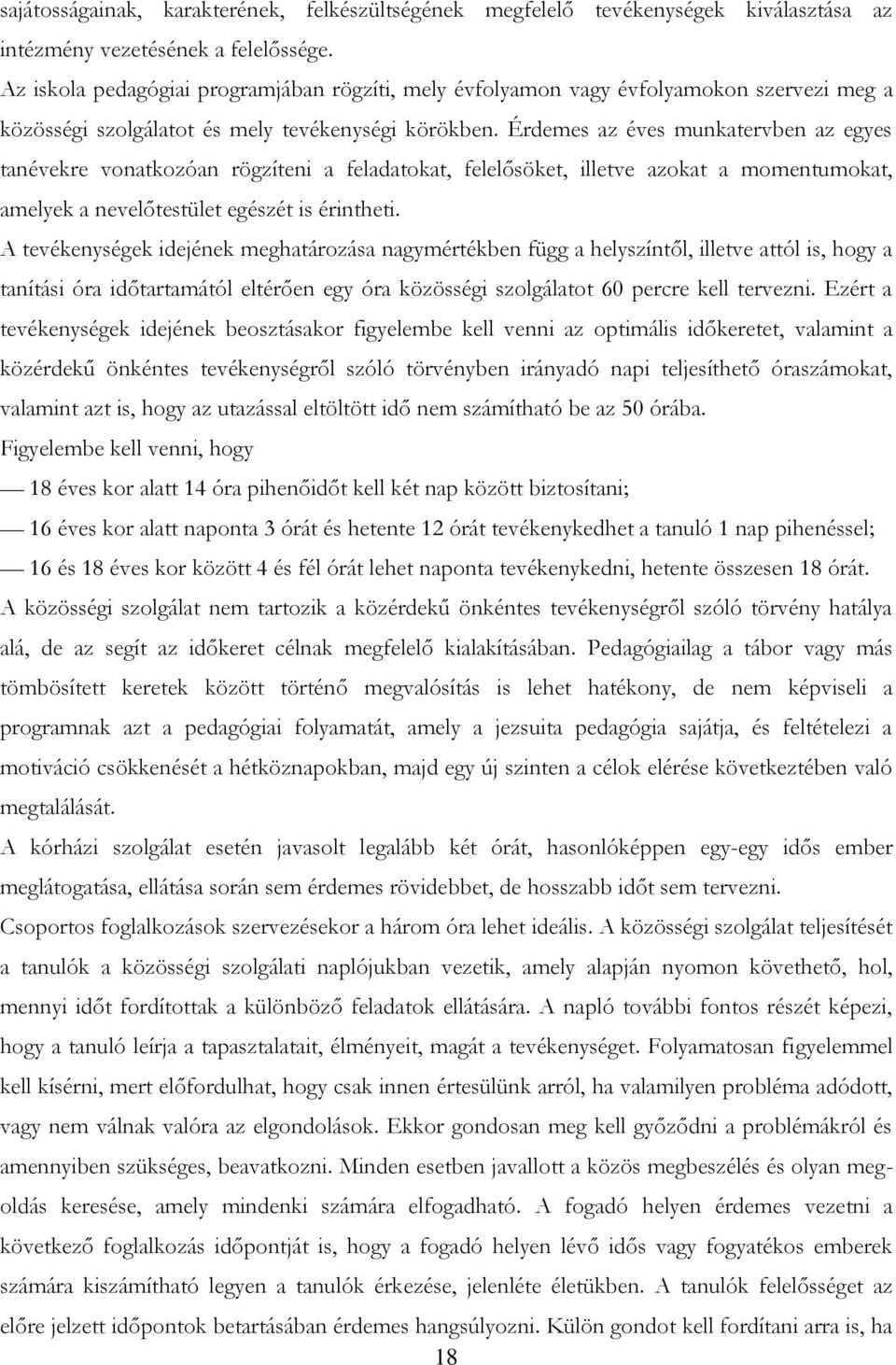 Érdemes az éves munkatervben az egyes tanévekre vonatkozóan rögzíteni a feladatokat, felelősöket, illetve azokat a momentumokat, amelyek a nevelőtestület egészét is érintheti.