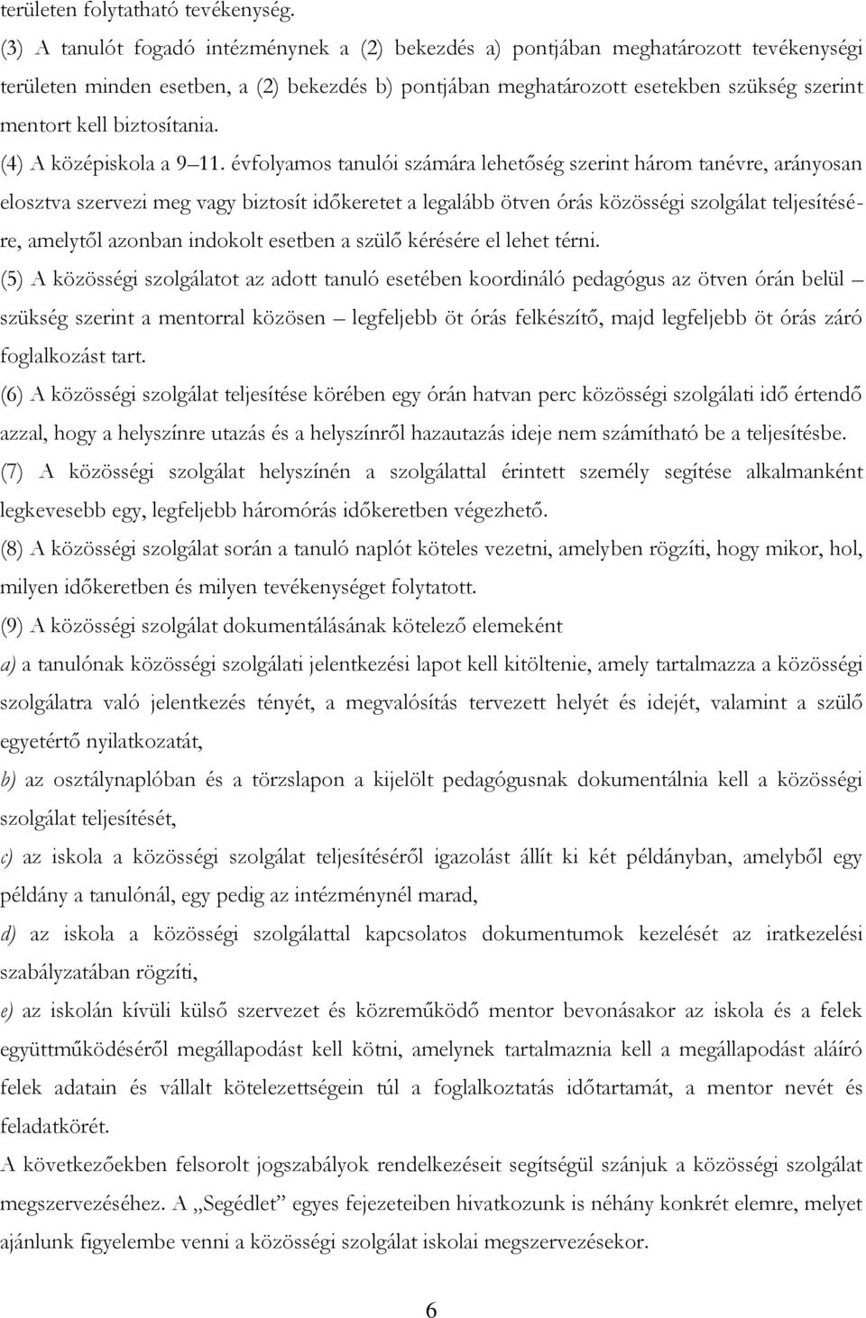 biztosítania. (4) A középiskola a 9 11.