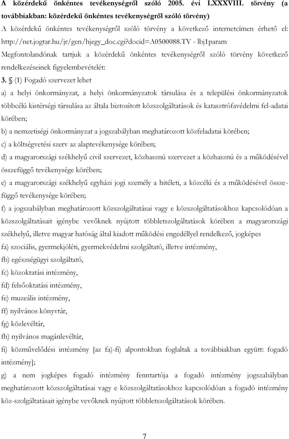 cgi?docid=a0500088.tv - lbj1param Megfontolandónak tartjuk a közérdekű önkéntes tevékenységről szóló törvény következő rendelkezéseinek figyelembevételét: 3.