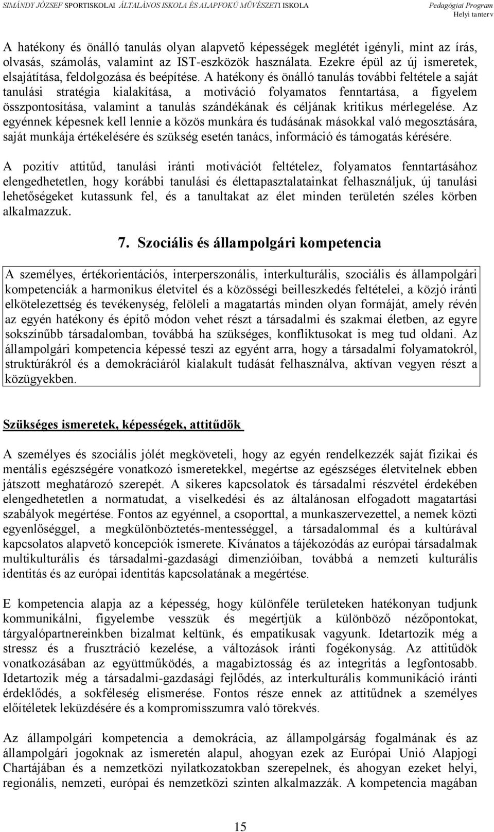 A hatékony és önálló tanulás további feltétele a saját tanulási stratégia kialakítása, a motiváció folyamatos fenntartása, a figyelem összpontosítása, valamint a tanulás szándékának és céljának