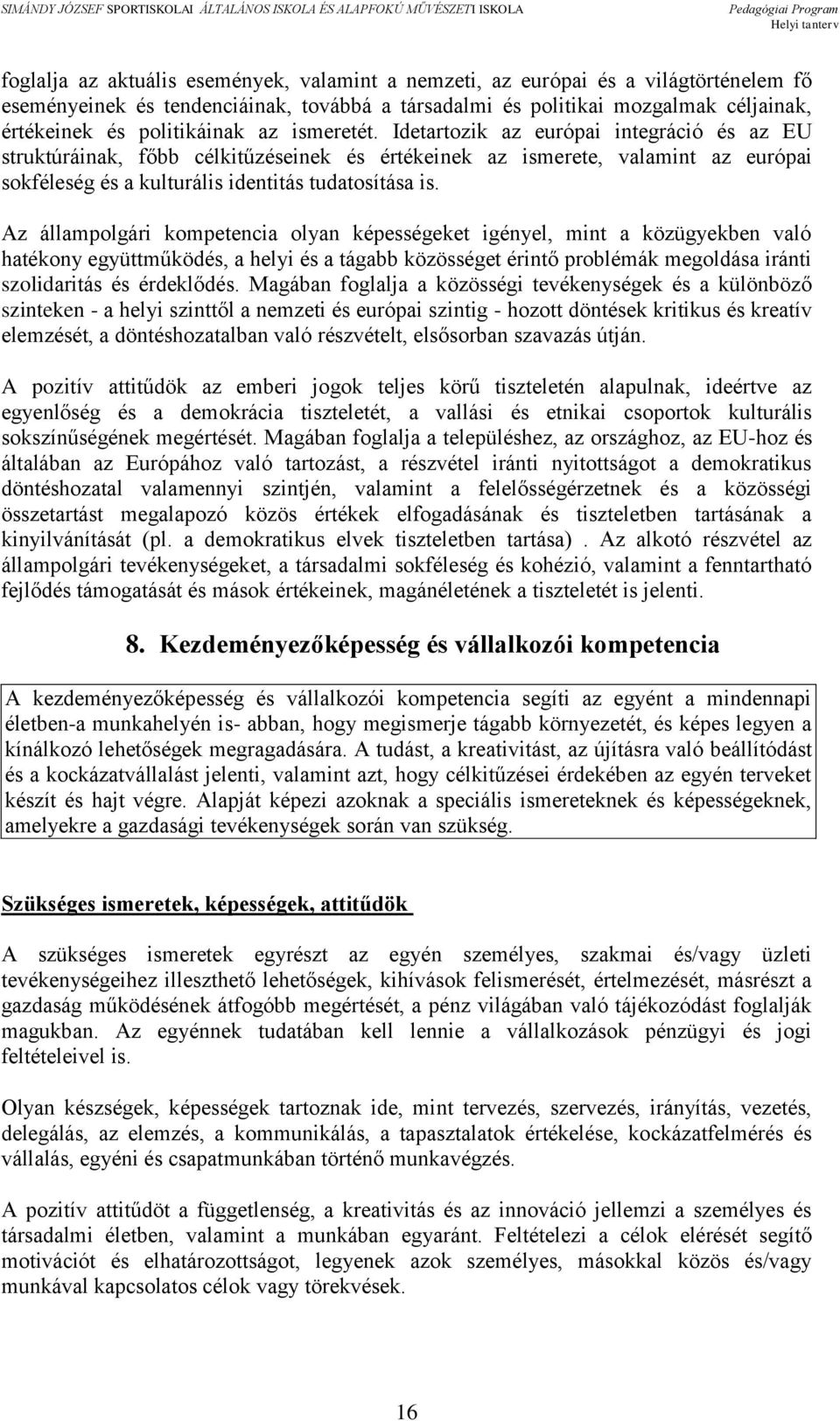 Az állampolgári kompetencia olyan képességeket igényel, mint a közügyekben való hatékony együttműködés, a helyi és a tágabb közösséget érintő problémák megoldása iránti szolidaritás és érdeklődés.
