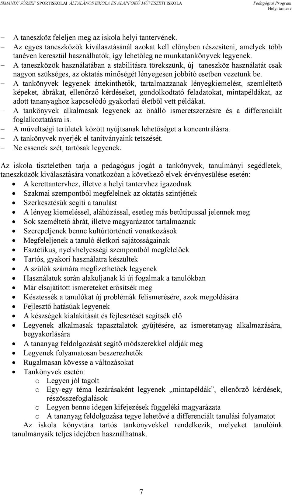 A taneszközök használatában a stabilitásra törekszünk, új taneszköz használatát csak nagyon szükséges, az oktatás minőségét lényegesen jobbító esetben vezetünk be.