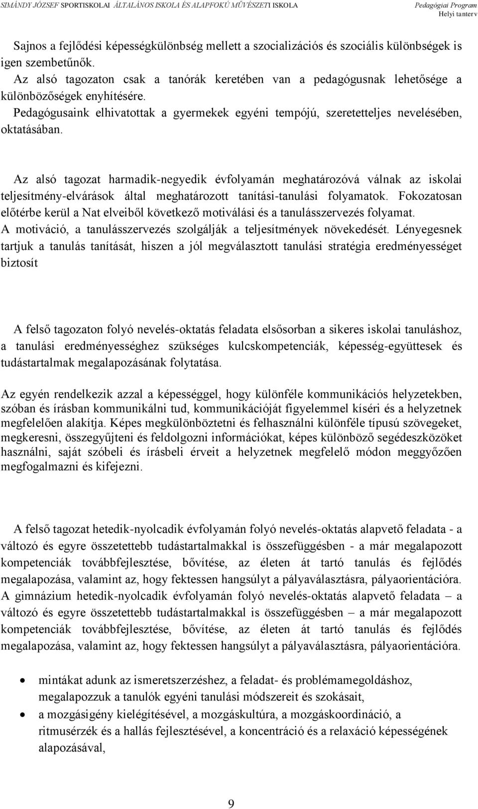 Az alsó tagozat harmadik-negyedik évfolyamán meghatározóvá válnak az iskolai teljesítmény-elvárások által meghatározott tanítási-tanulási folyamatok.