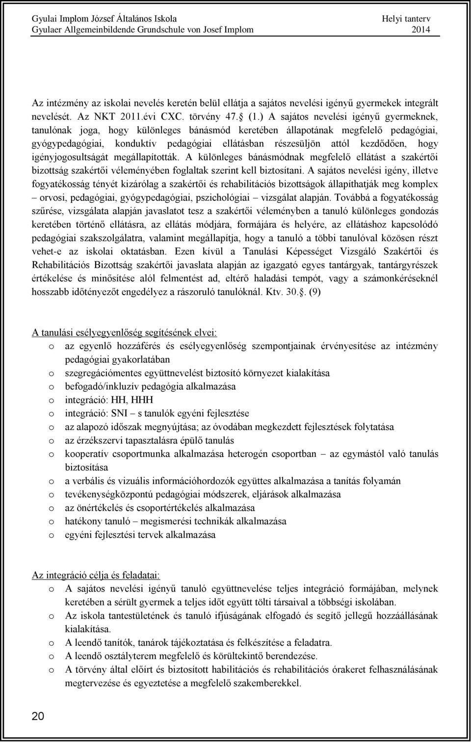 hgy igényjgsultságát megállapíttták. A különleges bánásmódnak megfelelő ellátást a szakértői bizttság szakértői véleményében fglaltak szerint kell biztsítani.