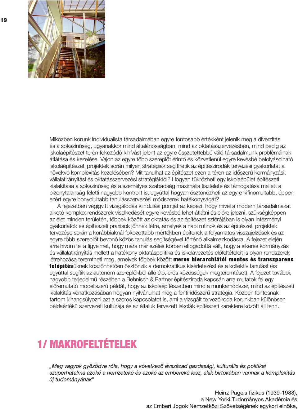Vajon az egyre több szereplőt érintő és közvetlenül egyre kevésbé befolyásolható iskolaépítészeti projektek során milyen stratégiák segíthetik az építészirodák tervezési gyakorlatát a növekvő