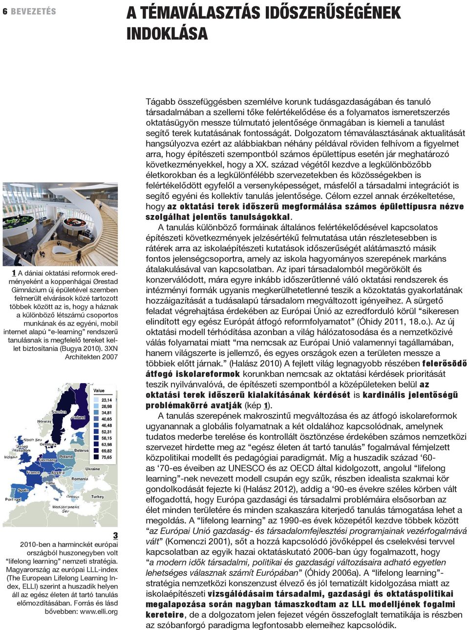 3XN Architekten 2007 3 2010-ben a harminckét európai országból huszonegyben volt lifelong learning nemzeti stratégia.
