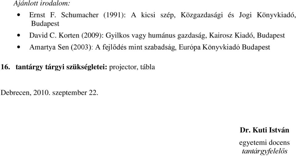 Korten (2009): Gyilkos vagy humánus gazdaság, Kairosz Kiadó, Budapest Amartya Sen (2003): A