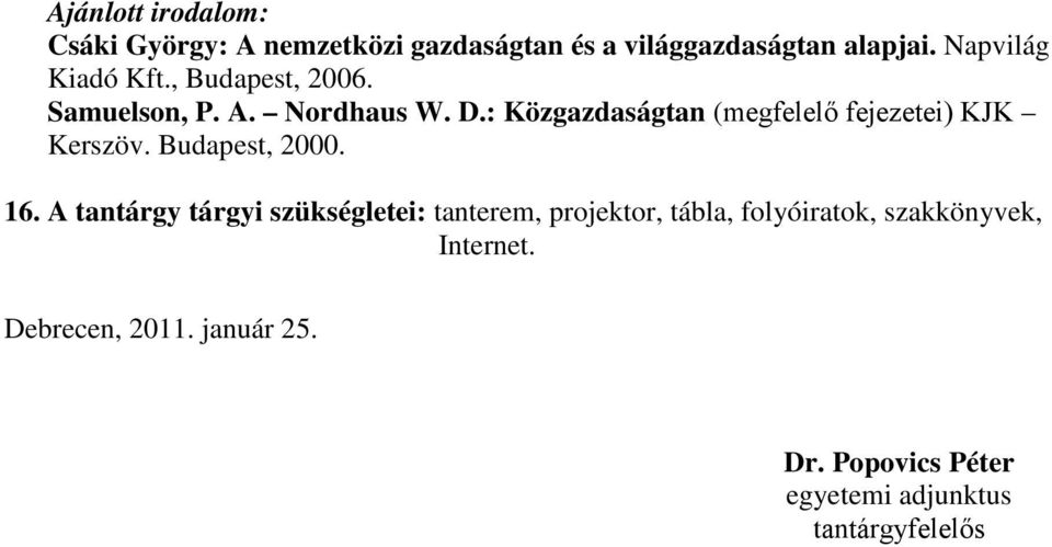 : Közgazdaságtan (megfelelő fejezetei) KJK Kerszöv. Budapest, 2000. 16.