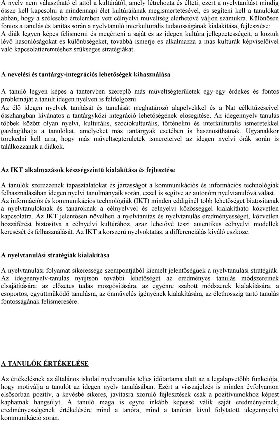 Különösen fontos a tanulás és tanítás során a nyelvtanuló interkulturális tudatosságának kialakítása, fejlesztése: A diák legyen képes felismerni és megérteni a saját és az idegen kultúra