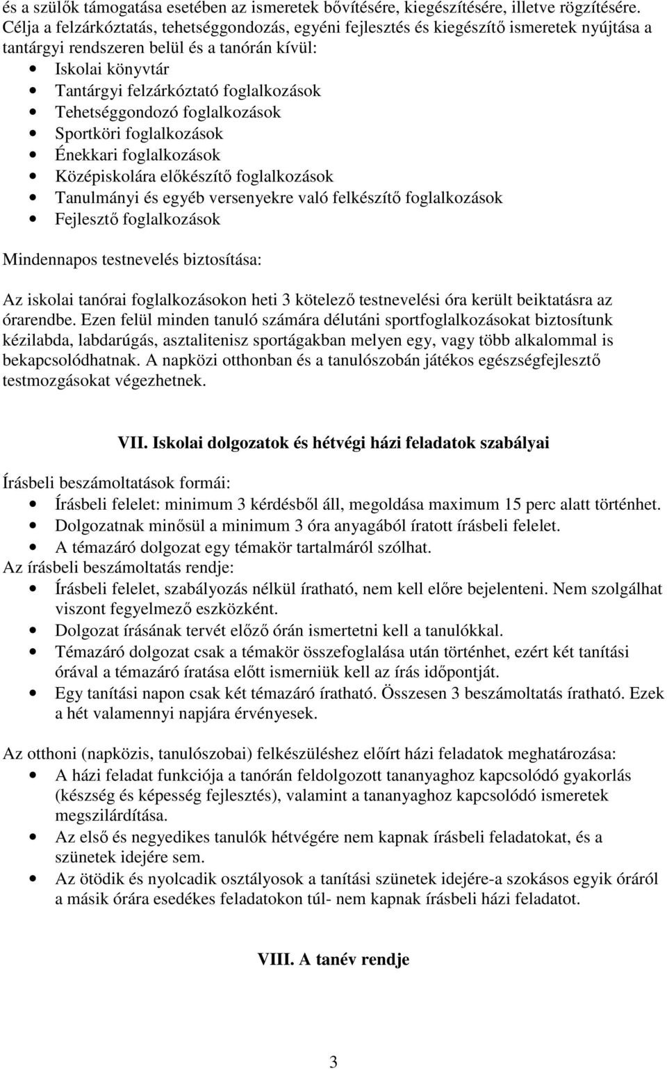 Tehetséggondozó foglalkozások Sportköri foglalkozások Énekkari foglalkozások Középiskolára elıkészítı foglalkozások Tanulmányi és egyéb versenyekre való felkészítı foglalkozások Fejlesztı