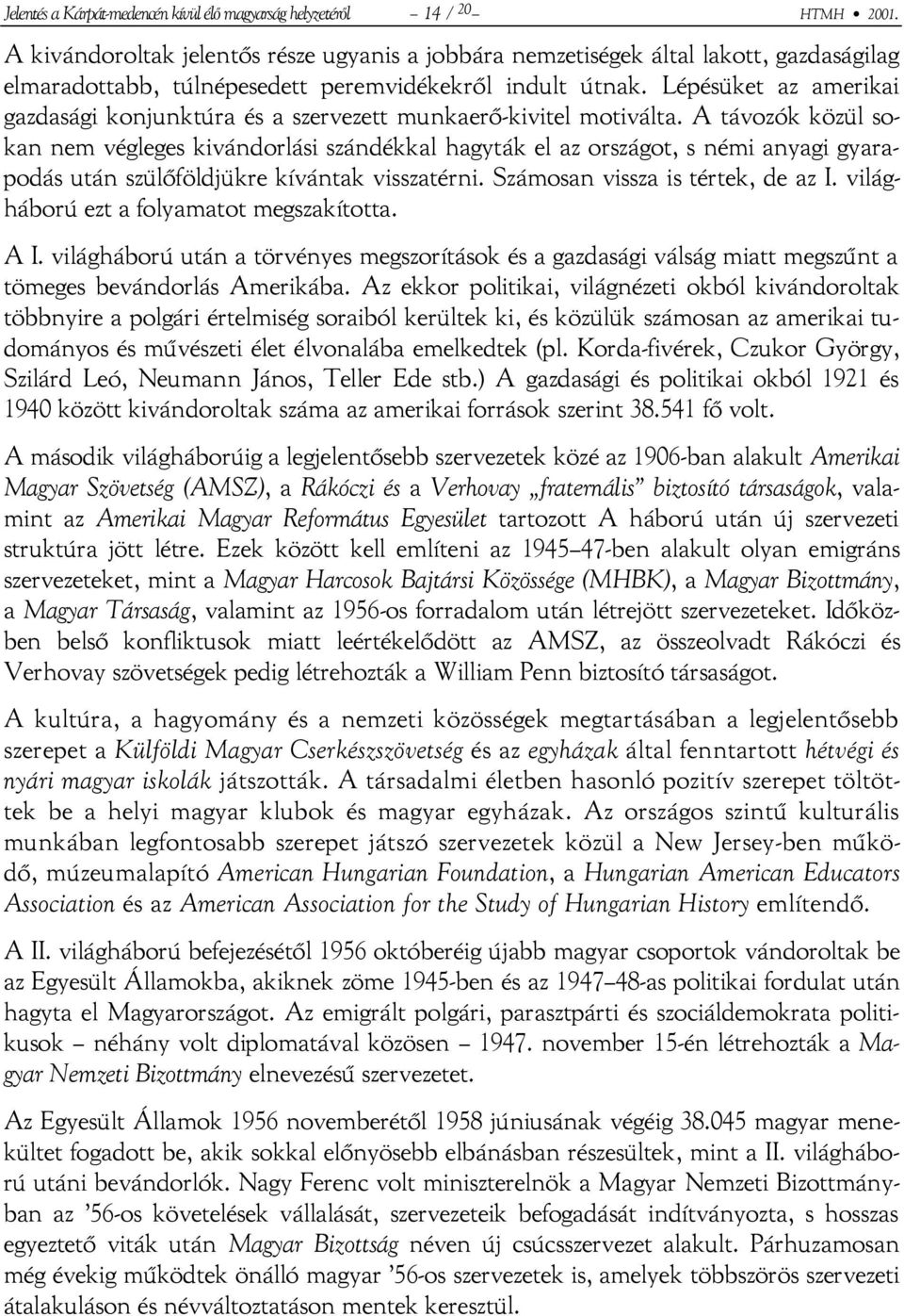 Lépésüket az amerikai gazdasági konjunktúra és a szervezett munkaerő-kivitel motiválta.