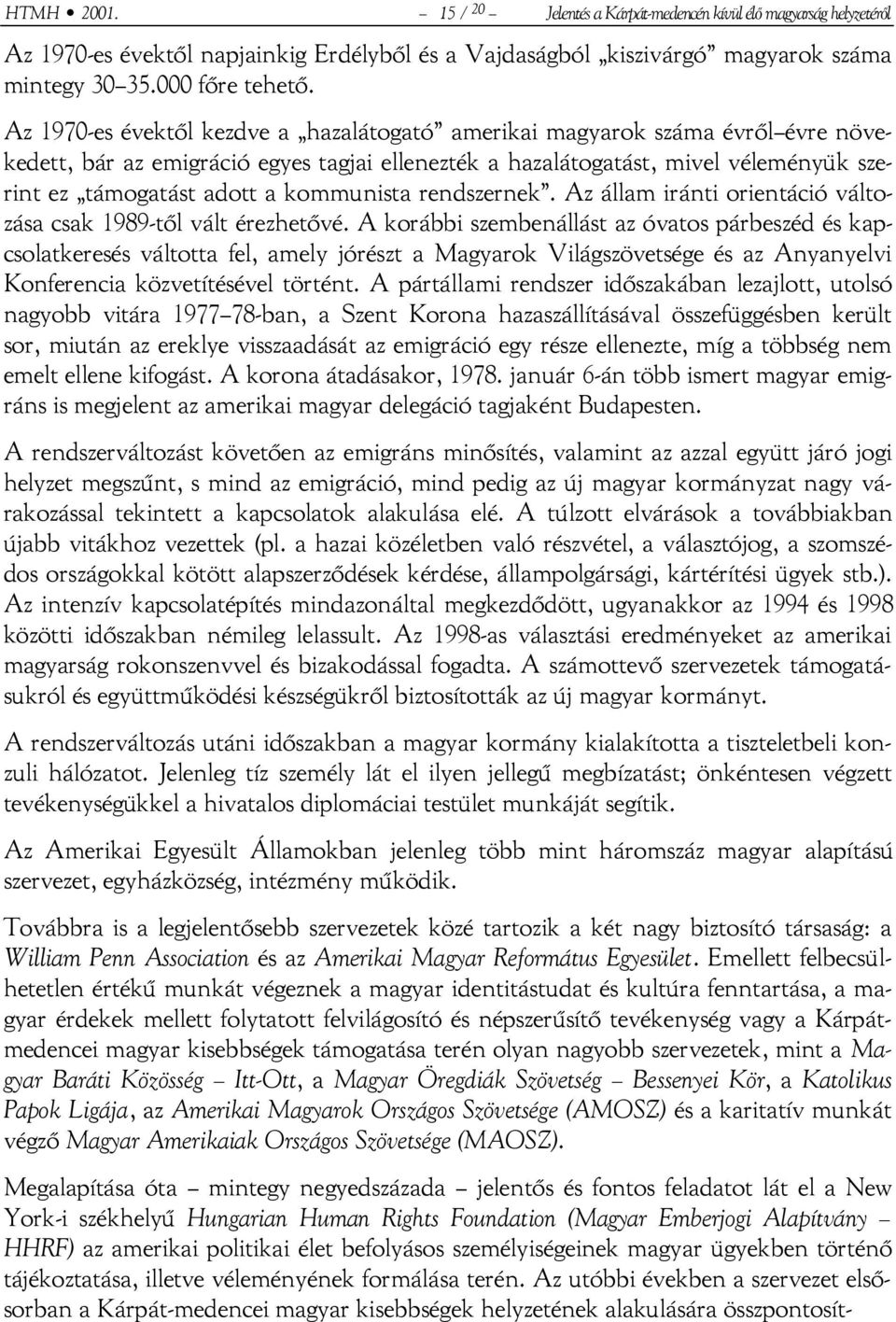 kommunista rendszernek. Az állam iránti orientáció változása csak 1989-től vált érezhetővé.