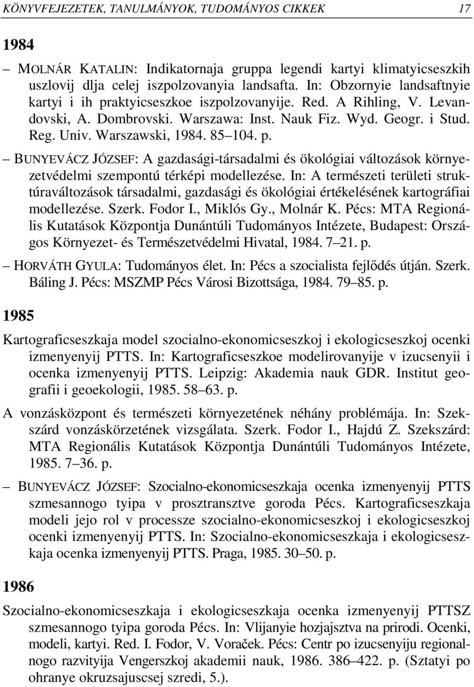 85 104. p. BUNYEVÁCZ JÓZSEF: A gazdasági-társadalmi és ökológiai változások környezetvédelmi szempontú térképi modellezése.