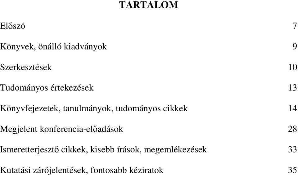 cikkek 14 Megjelent konferencia-elıadások 28 Ismeretterjesztı cikkek,