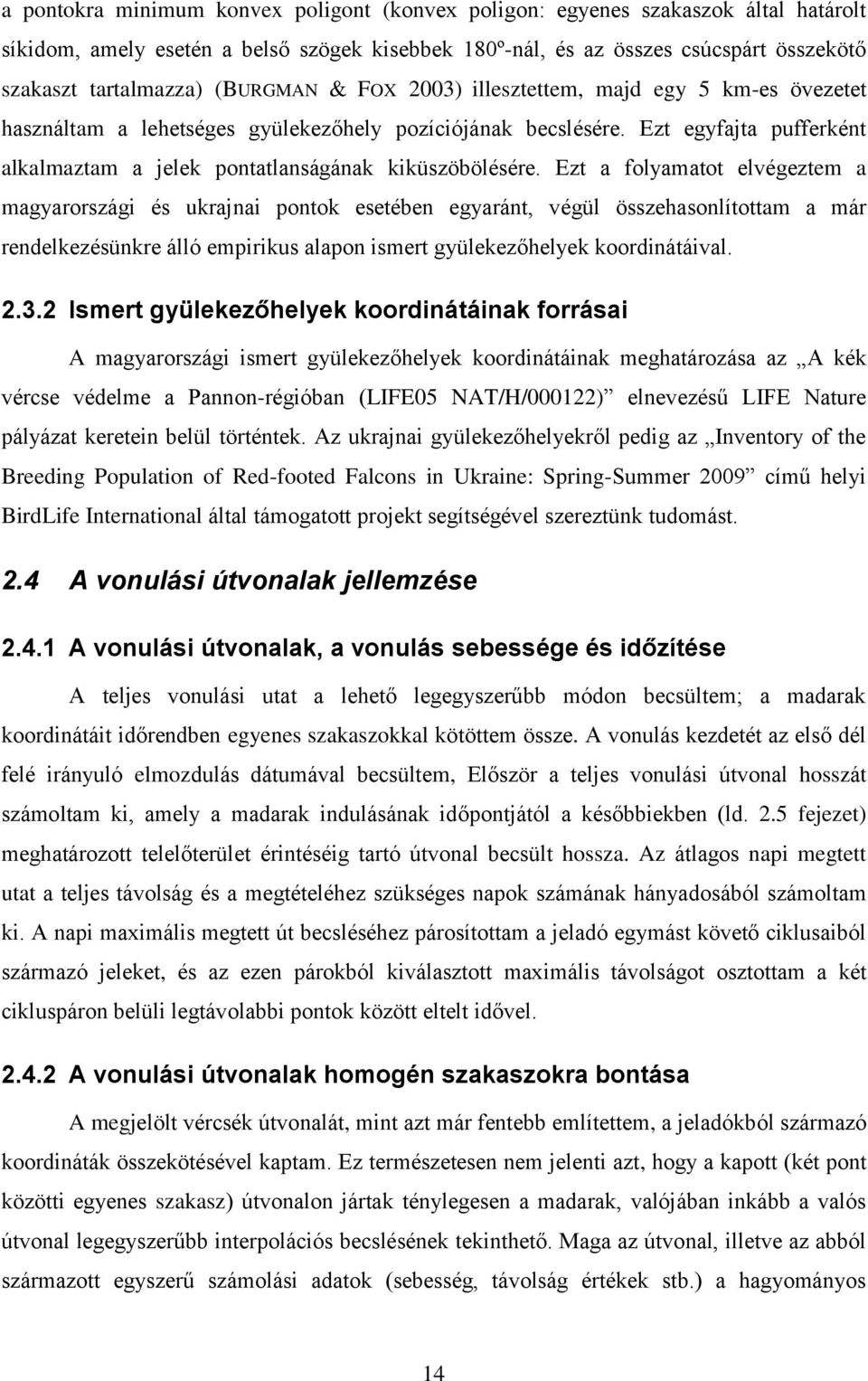 Ezt egyfajta pufferként alkalmaztam a jelek pontatlanságának kiküszöbölésére.