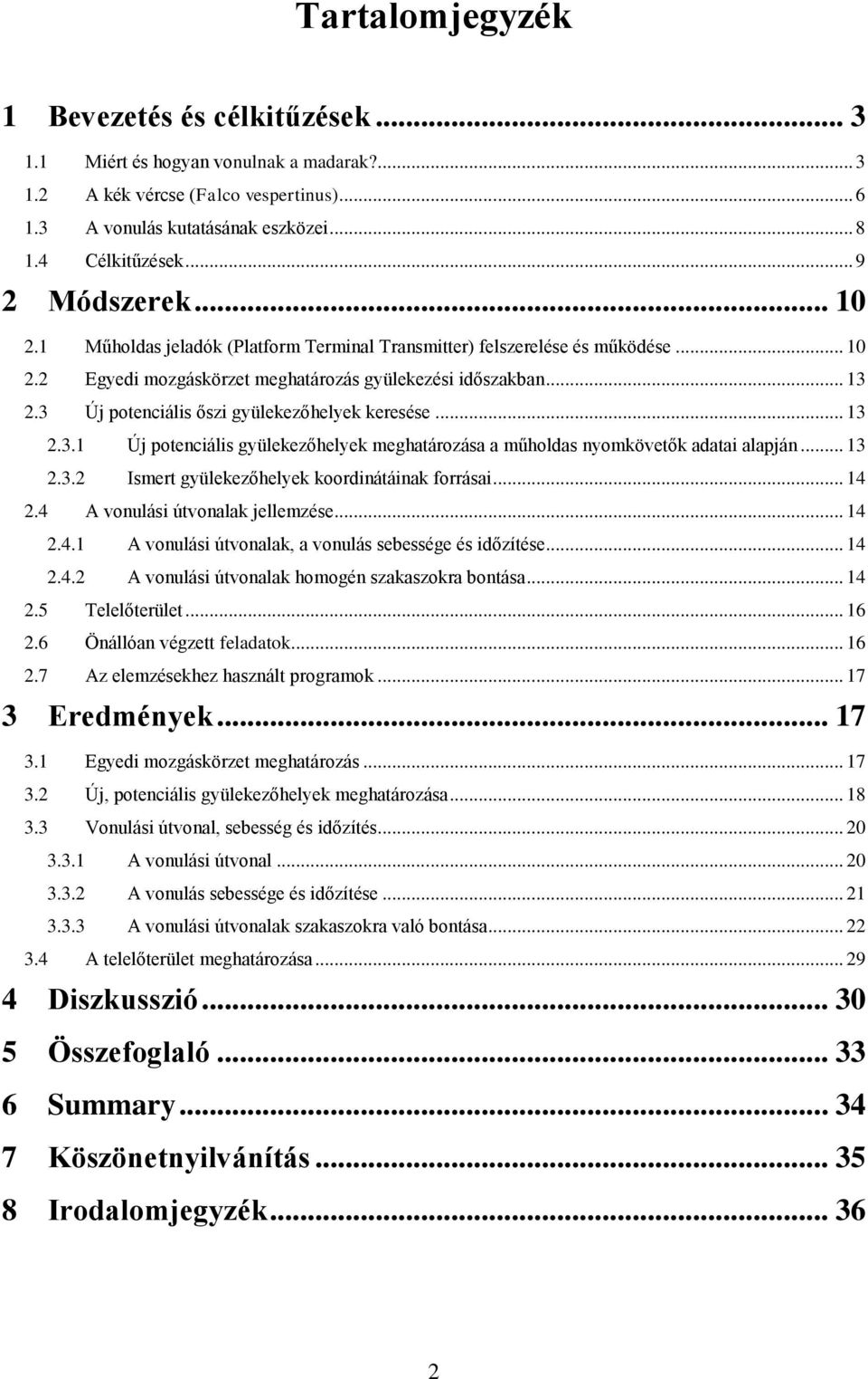 3 Új potenciális őszi gyülekezőhelyek keresése... 13 2.3.1 Új potenciális gyülekezőhelyek meghatározása a műholdas nyomkövetők adatai alapján... 13 2.3.2 Ismert gyülekezőhelyek koordinátáinak forrásai.