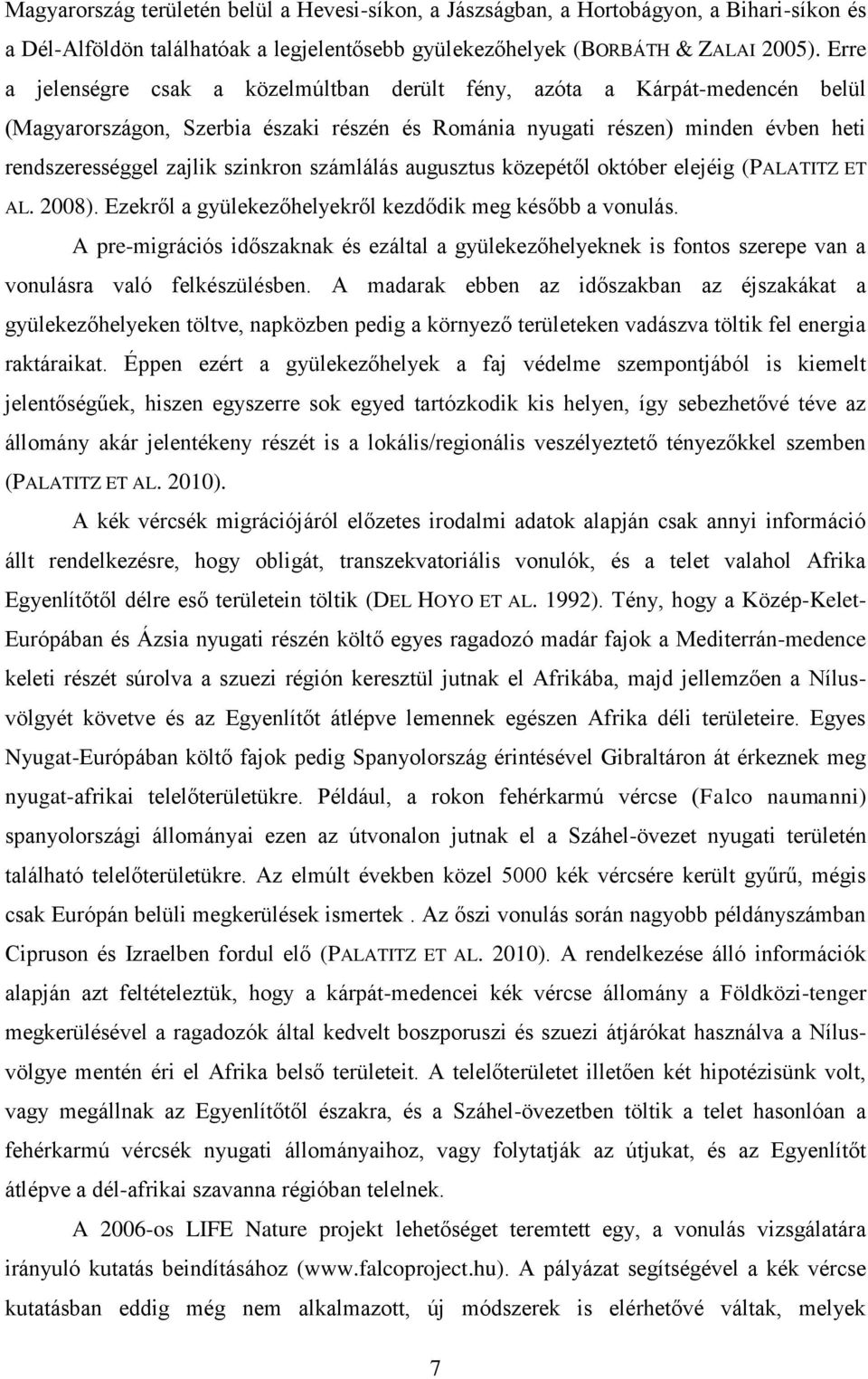számlálás augusztus közepétől október elejéig (PALATITZ ET AL. 2008). Ezekről a gyülekezőhelyekről kezdődik meg később a vonulás.