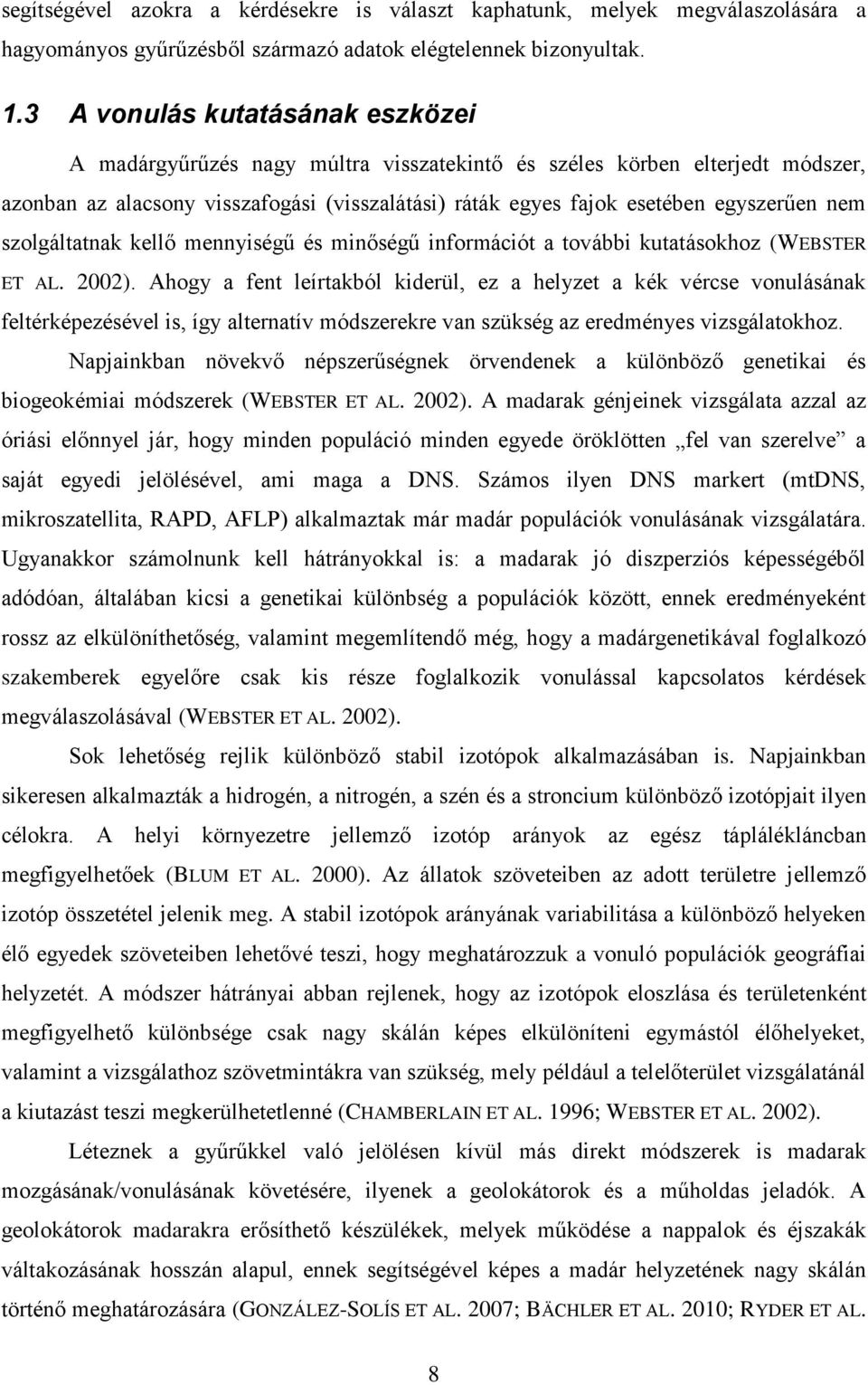 nem szolgáltatnak kellő mennyiségű és minőségű információt a további kutatásokhoz (WEBSTER ET AL. 2002).
