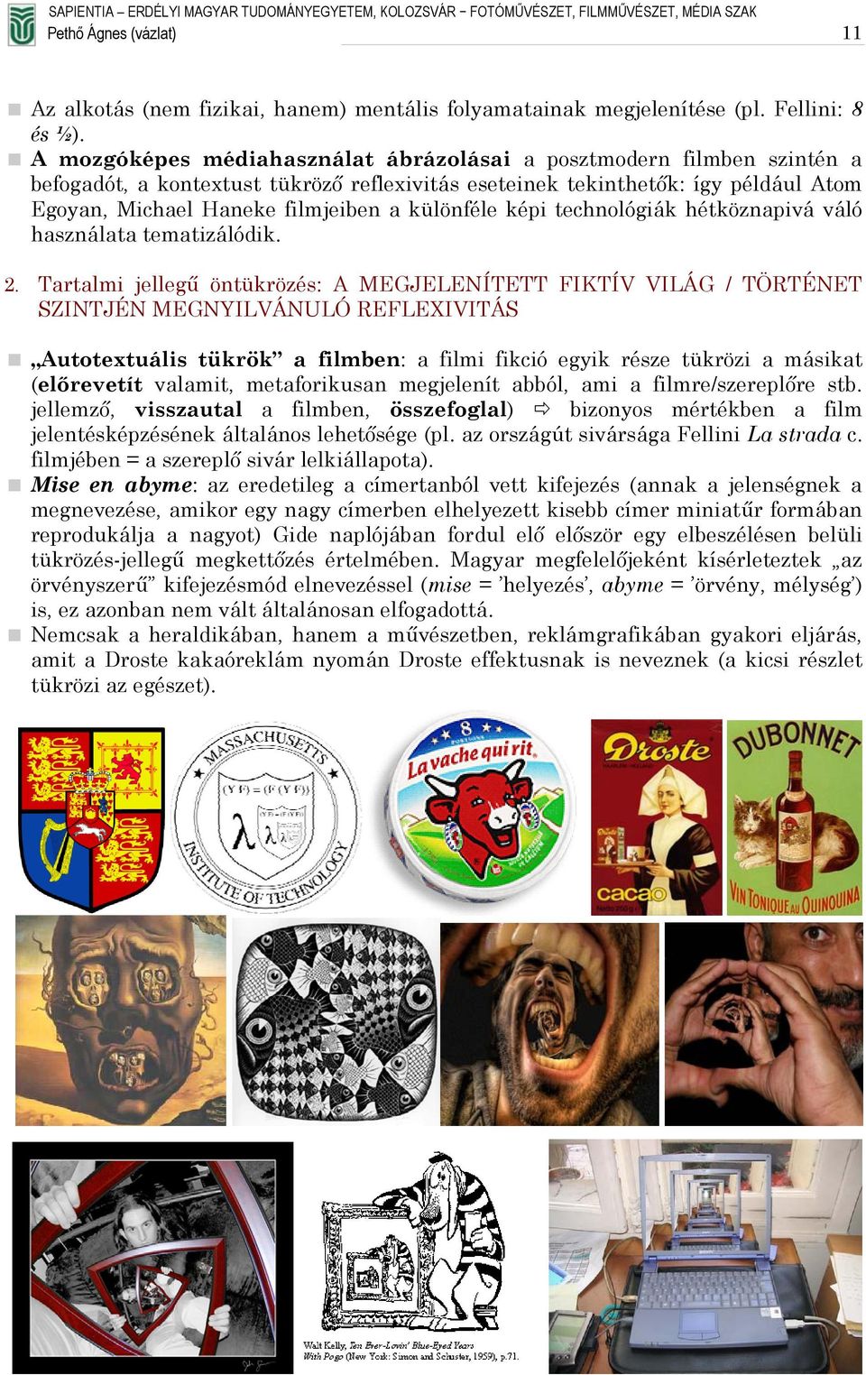 különféle képi technológiák hétköznapivá váló használata tematizálódik. 2.