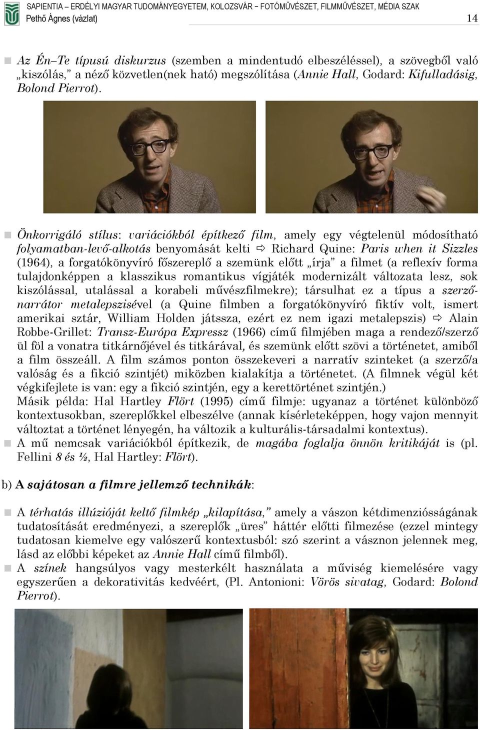 Önkorrigáló stílus: variációkból építkező film, amely egy végtelenül módosítható folyamatban-levő-alkotás benyomását kelti Richard Quine: Paris when it Sizzles (1964), a forgatókönyvíró főszereplő a
