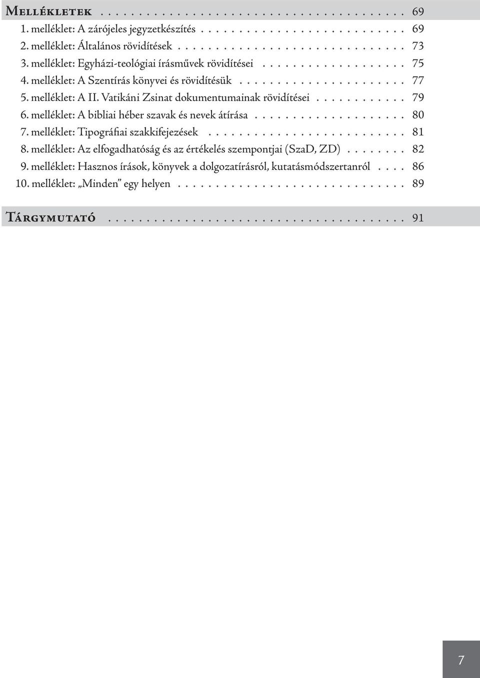 Vatikáni Zsinat dokumentumainak rövidítései............ 79 6. melléklet: A bibliai héber szavak és nevek átírása.................... 80 7. melléklet: Tipográfiai szakkifejezések.......................... 81 8.