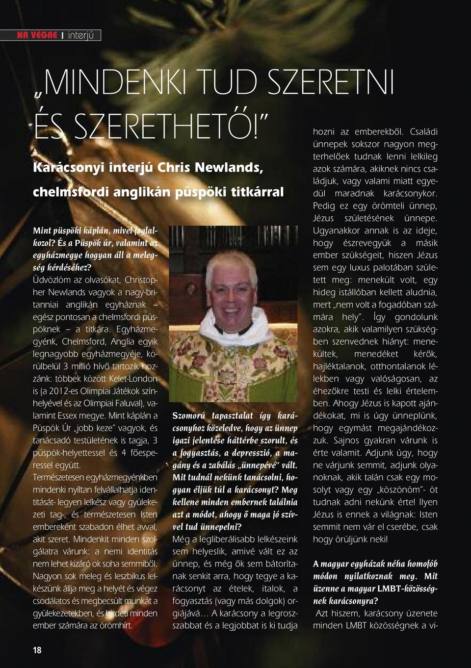 Egyházmegyénk, Chelmsford, Anglia egyik legnagyobb egyházmegyéje, körülbelül 3 millió hívô tartozik hozzánk: többek között Kelet-London is (a 2012-es Olimpiai Játékok színhelyével és az Olimpiai