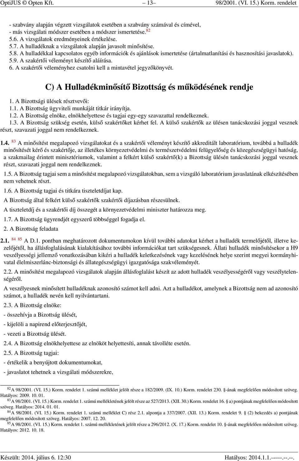 A hulladékkal kapcsolatos egyéb információk és ajánlások ismertetése (ártalmatlanítási és hasznosítási javaslatok). 5.9. A szakértői véleményt készítő aláírása. 6.