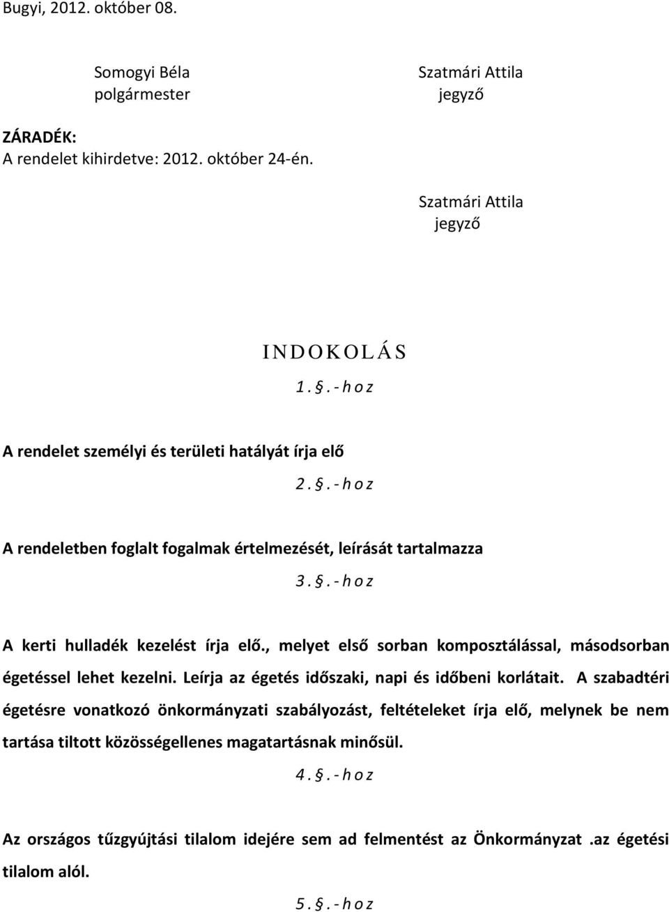 , melyet első sorban komposztálással, másodsorban égetéssel lehet kezelni. Leírja az égetés időszaki, napi és időbeni korlátait.