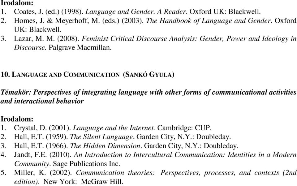 LANGUAGE AND COMMUNICATION (SANKÓ GYULA) Témakör: Perspectives of integrating language with other forms of communicational activities and interactional behavior : 1. Crystal, D. (2001).