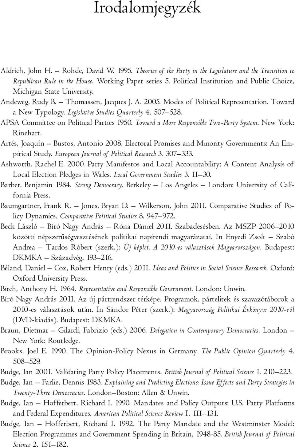 Legislative Studies Quarterly 4. 507 528. APSA Committee on Political Parties 1950. Toward a More Responsible Two-Party System. New York: Rinehart. Artés, Joaquín Bustos, Antonio 2008.