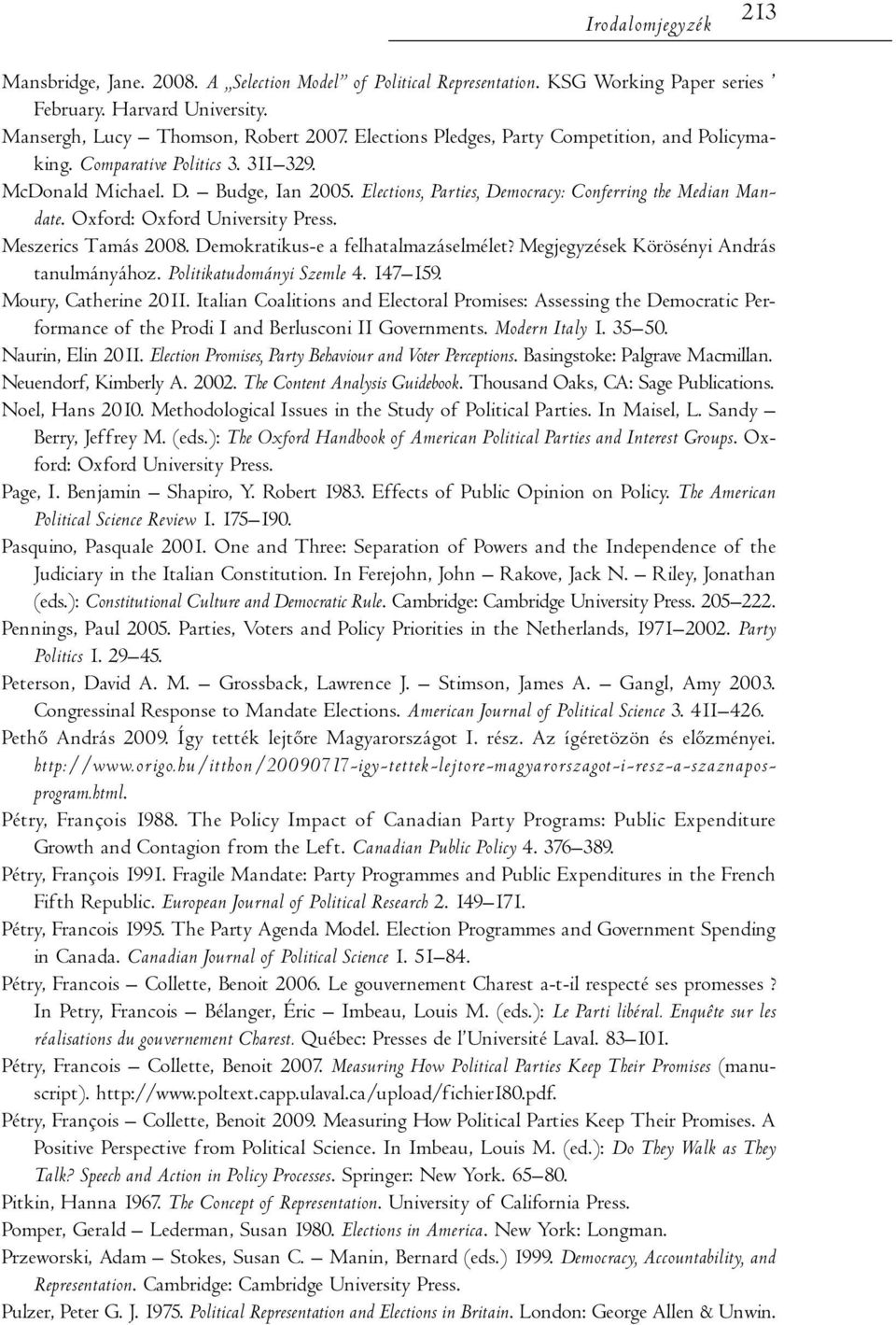Oxford: Oxford University Press. Meszerics Tamás 2008. Demokratikus-e a felhatalmazáselmélet? Megjegyzések Körösényi András tanulmányához. Politikatudományi Szemle 4. 147 159. Moury, Catherine 2011.