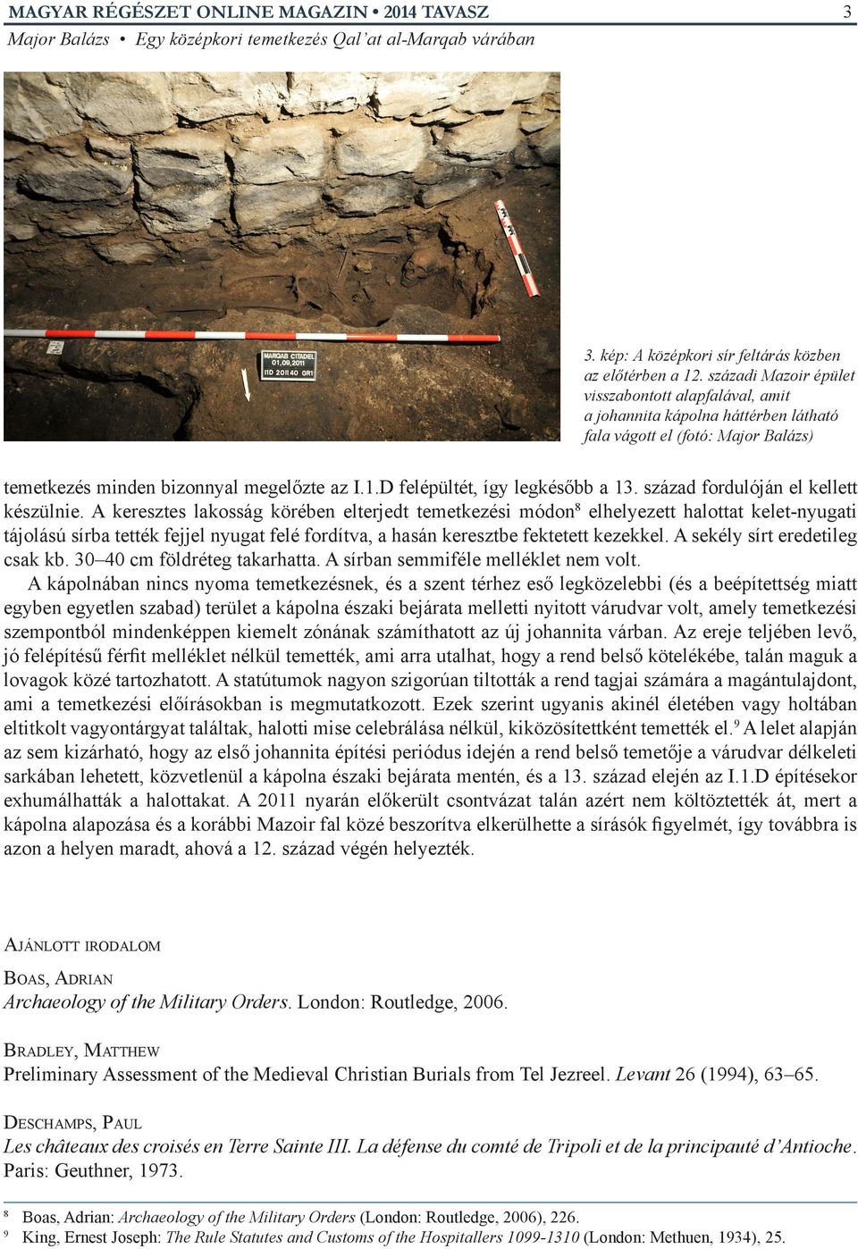 D felépültét, így legkésőbb a 13. század fordulóján el kellett készülnie.