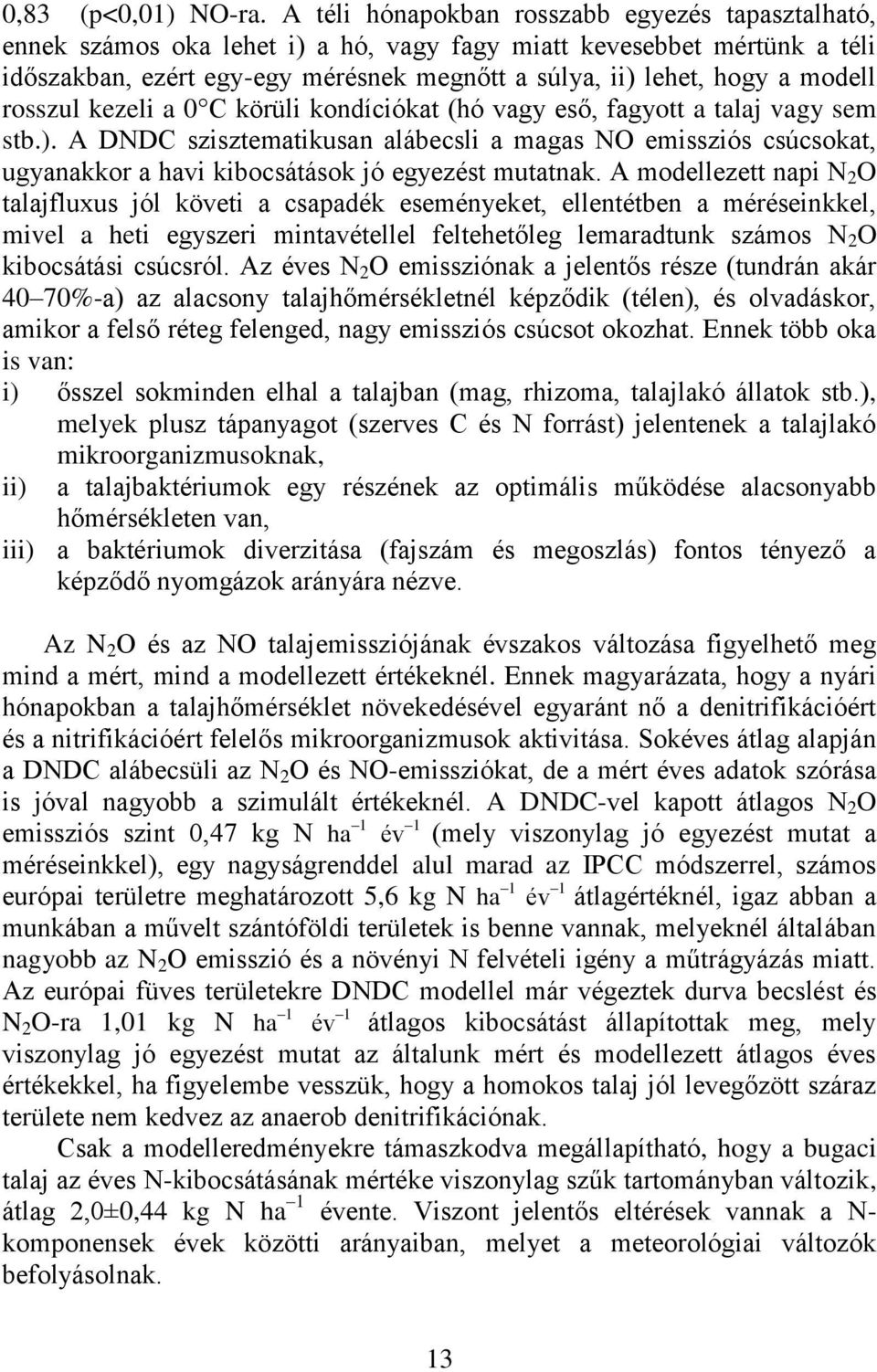 modell rosszul kezeli a 0 C körüli kondíciókat (hó vagy eső, fagyott a talaj vagy sem stb.).