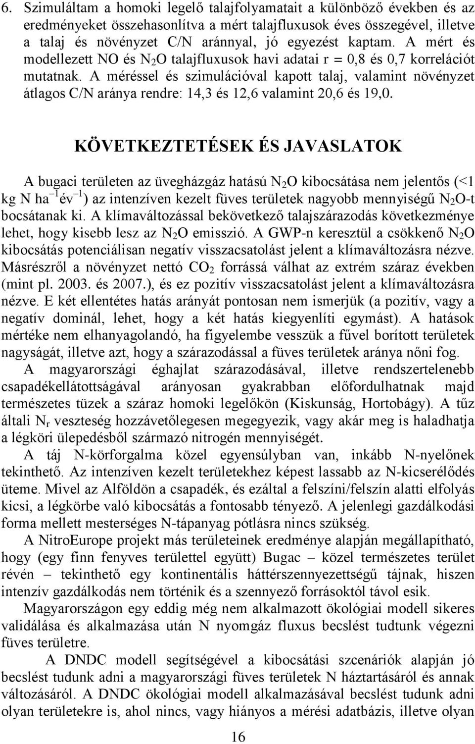 A méréssel és szimulációval kapott talaj, valamint növényzet átlagos C/N aránya rendre: 14,3 és 12,6 valamint 20,6 és 19,0.