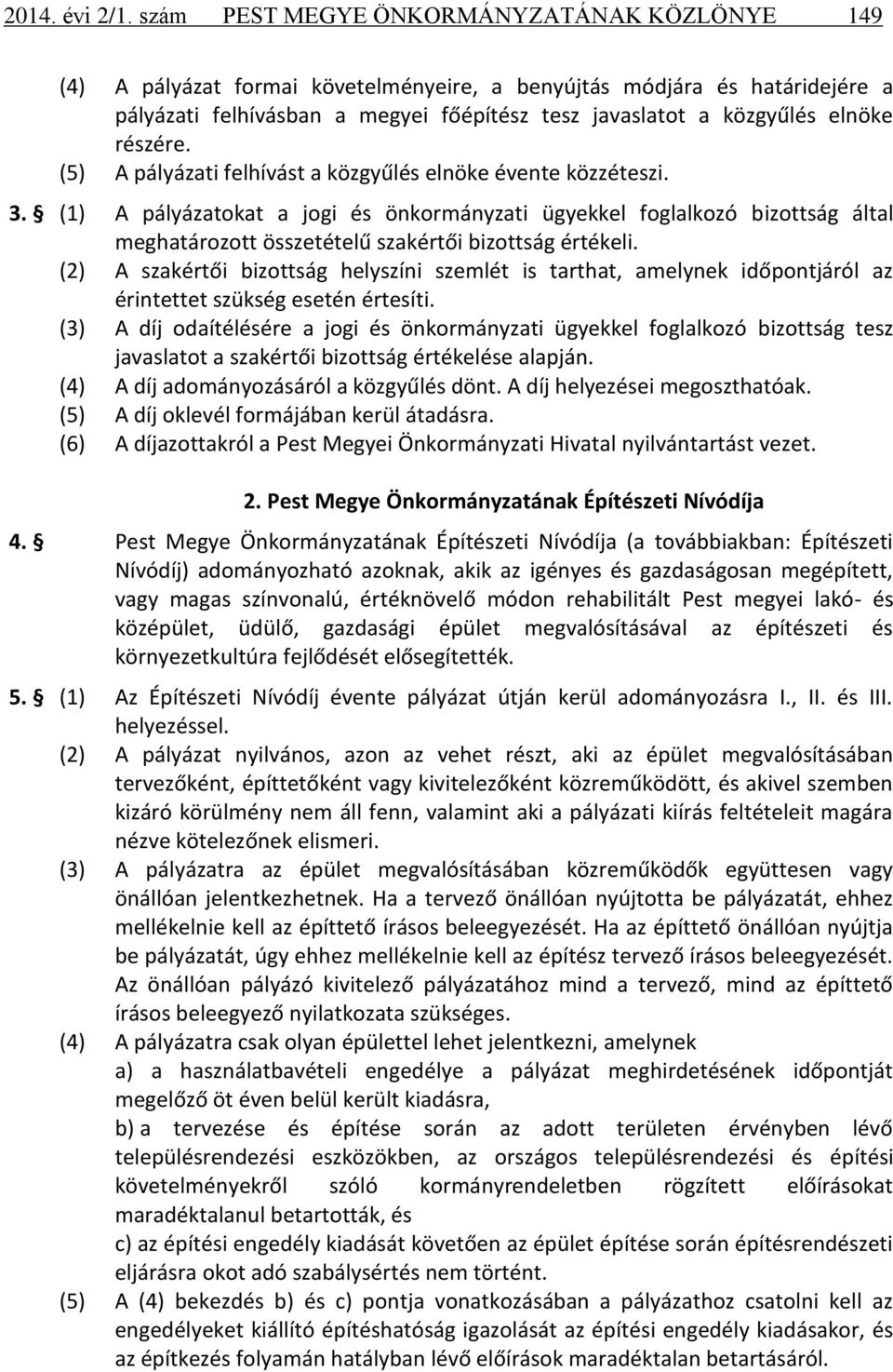 részére. (5) A pályázati felhívást a közgyűlés elnöke évente közzéteszi. 3.