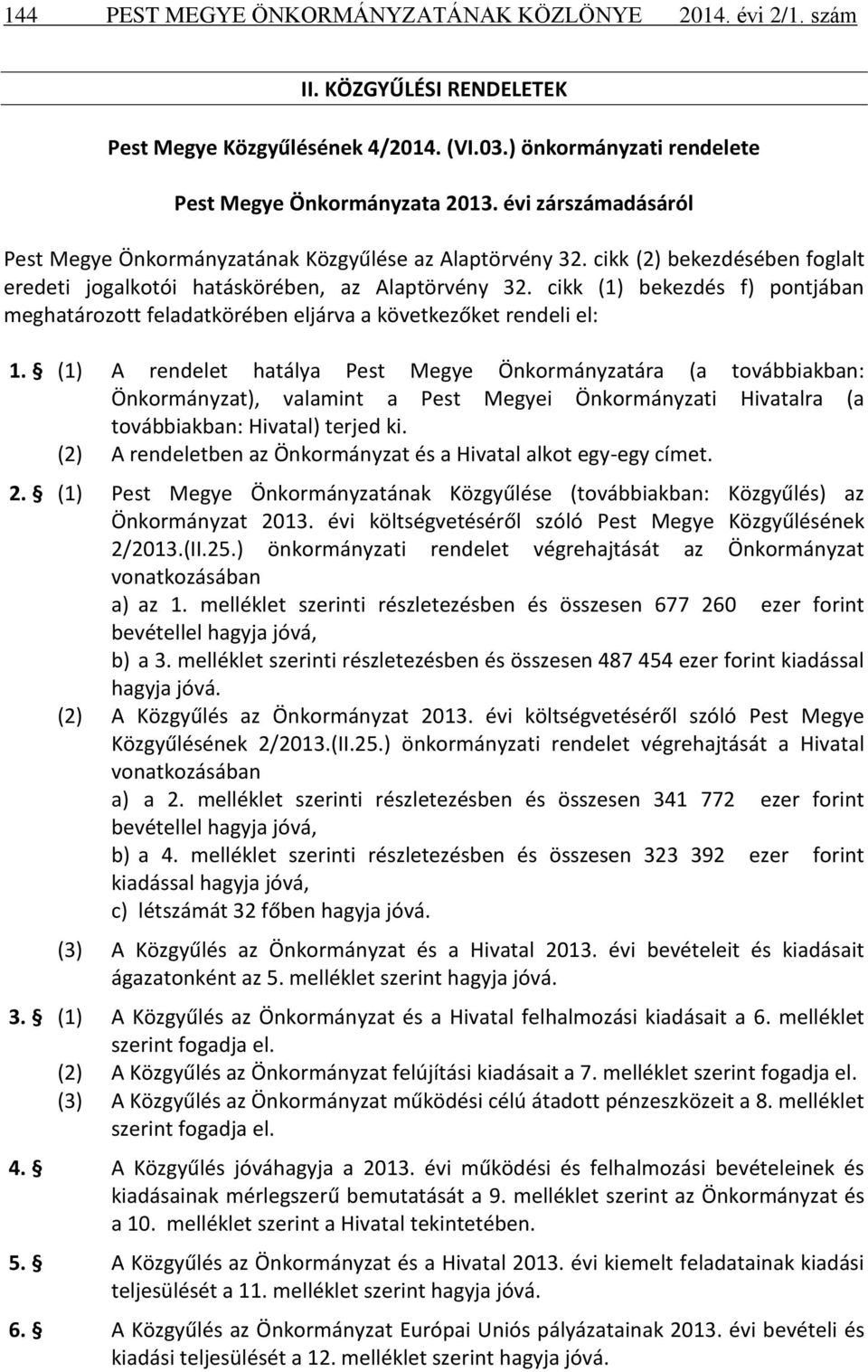cikk (1) bekezdés f) pontjában meghatározott feladatkörében eljárva a következőket rendeli el: 1.