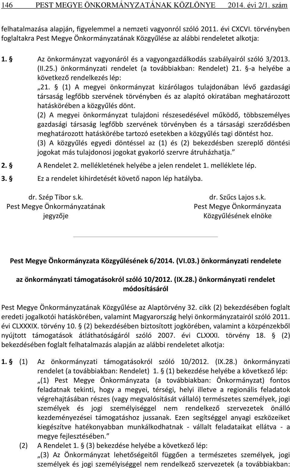 ) önkormányzati rendelet (a továbbiakban: Rendelet) 21. -a helyébe a következő rendelkezés lép: 21.