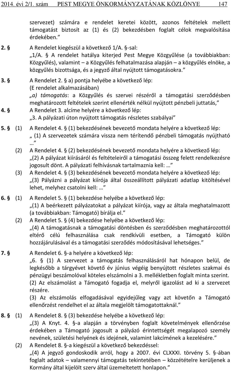 érdekében. 2. A Rendelet kiegészül a következő 1/A. -sal: 1/A.