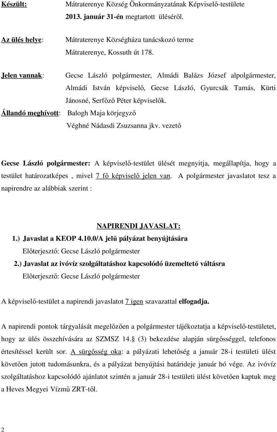 Állandó meghívott: Balogh Maja körjegyző Véghné Nádasdi Zsuzsanna jkv.