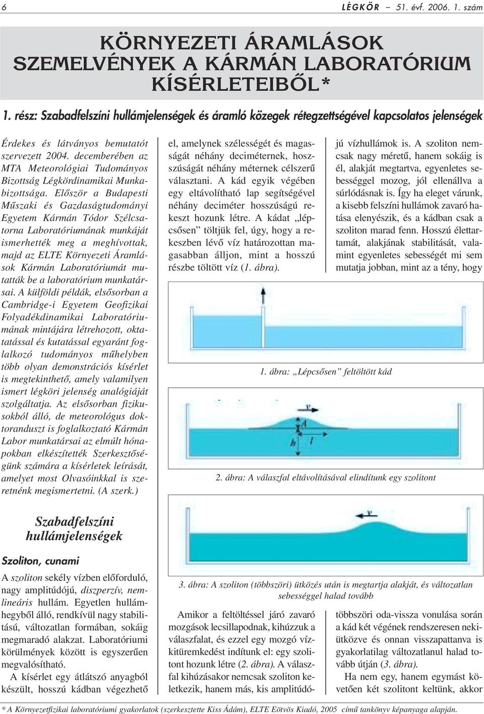 decemberében az MTA Meteorológiai Tudományos Bizottság Légkördinamikai Munkabizottsága.