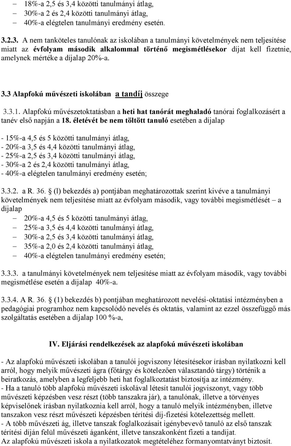 %-a 2 és 2,4 közötti tanulmányi átlag, 40%-a elégtelen tanulmányi eredmény esetén. 3.